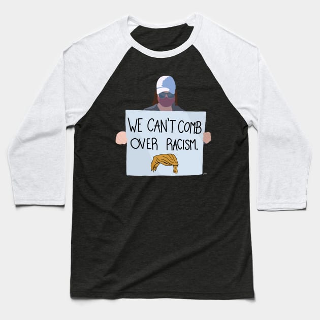 We can’t comb over racism Baseball T-Shirt by LibbysTees